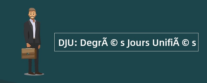 DJU: DegrÃ © s Jours UnifiÃ © s