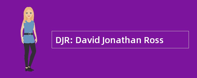 DJR: David Jonathan Ross