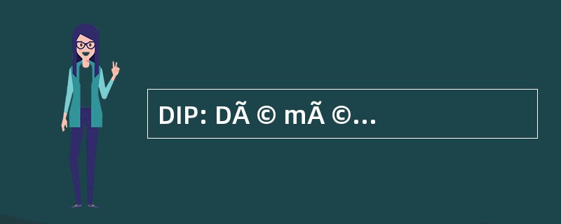 DIP: DÃ © mÃ © 实业家 nagements et PrivÃ © s