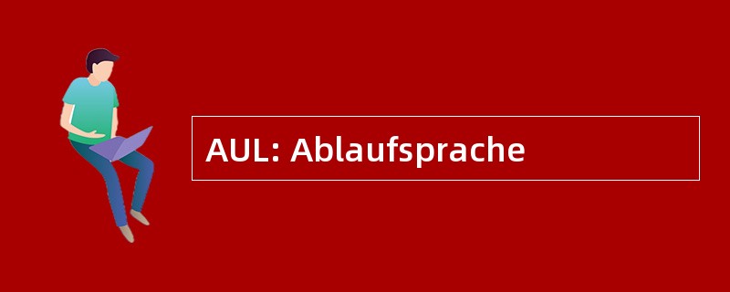 AUL: Ablaufsprache