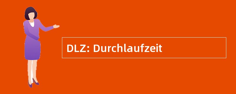 DLZ: Durchlaufzeit