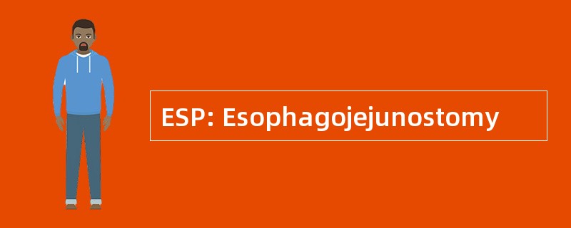 ESP: Esophagojejunostomy