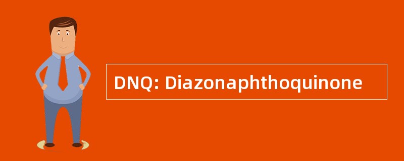 DNQ: Diazonaphthoquinone