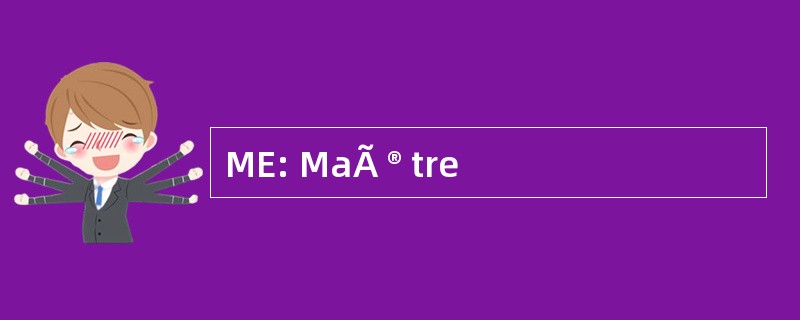 ME: MaÃ ® tre