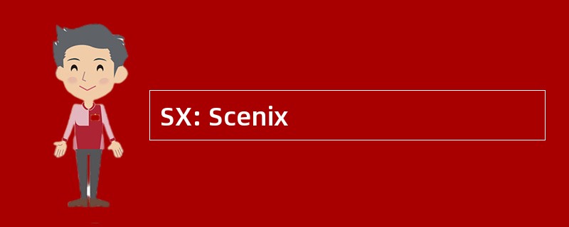 SX: Scenix