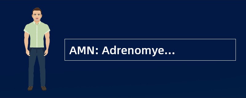 AMN: Adrenomyeloneuropathy