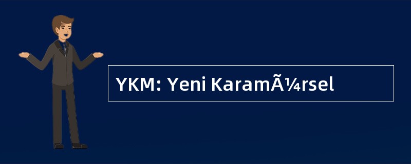 YKM: Yeni KaramÃ¼rsel