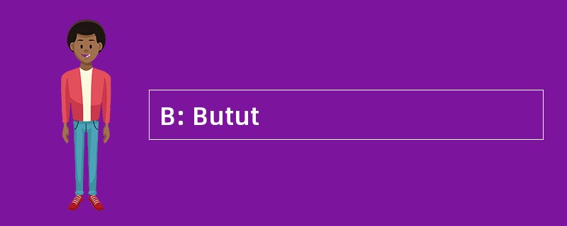 B: Butut