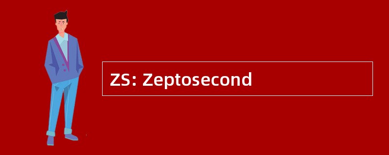 ZS: Zeptosecond