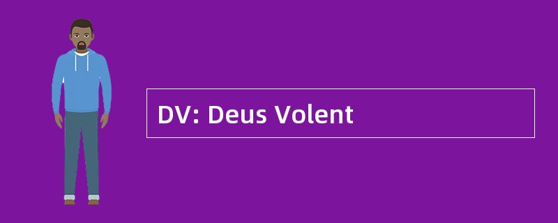 DV: Deus Volent