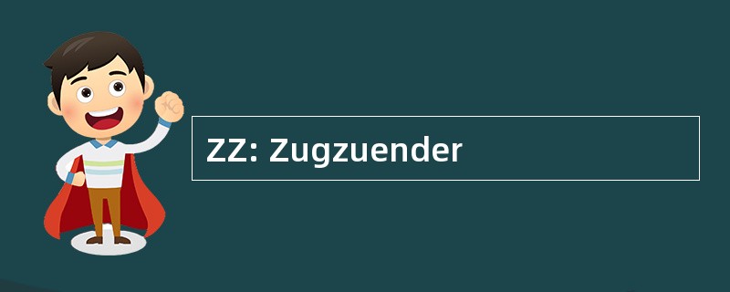 ZZ: Zugzuender