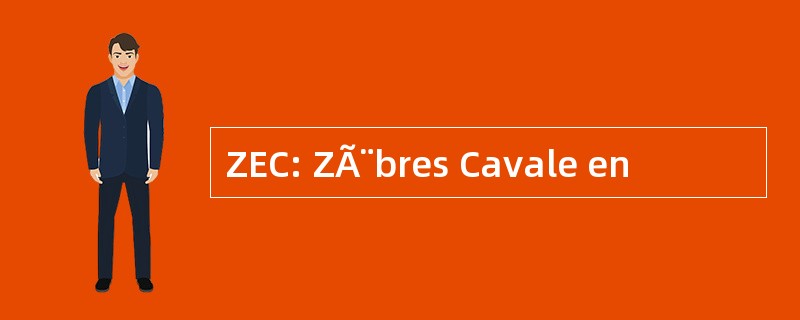 ZEC: ZÃ¨bres Cavale en