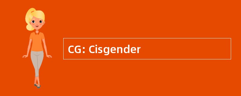 CG: Cisgender