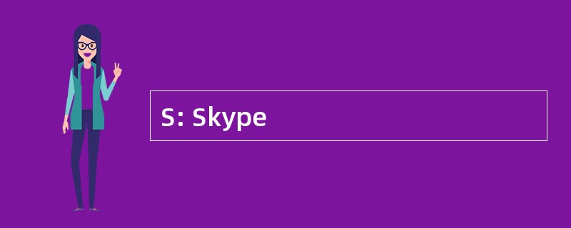 S: Skype