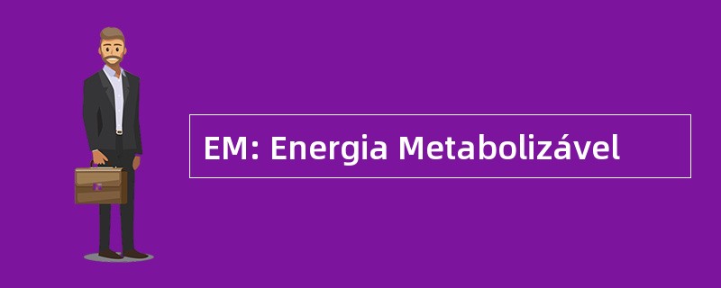 EM: Energia Metabolizável