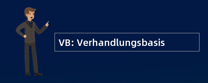 VB: Verhandlungsbasis