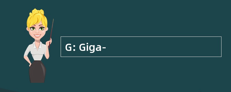 G: Giga-