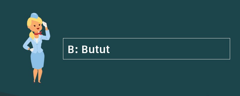 B: Butut