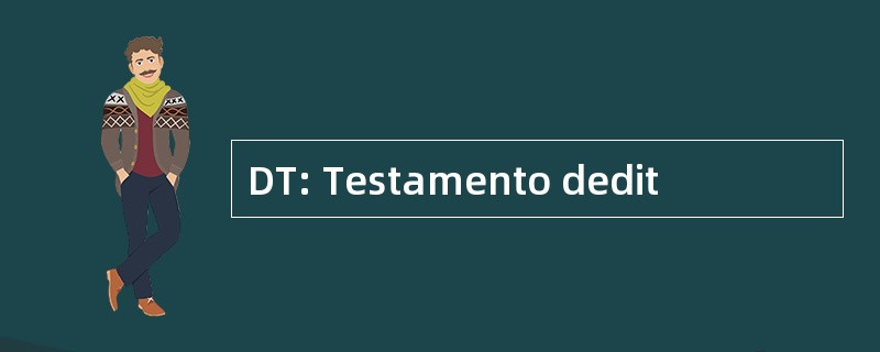 DT: Testamento dedit