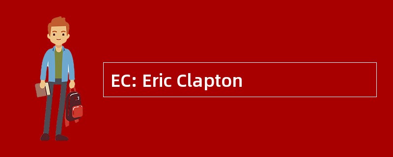 EC: Eric Clapton