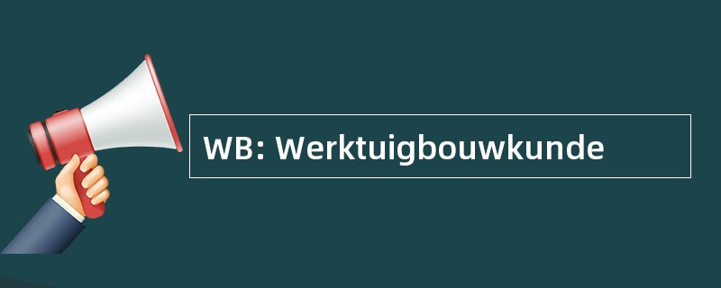 WB: Werktuigbouwkunde