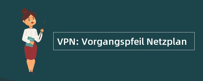 VPN: Vorgangspfeil Netzplan