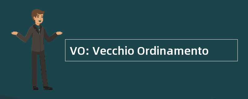 VO: Vecchio Ordinamento