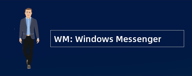 WM: Windows Messenger