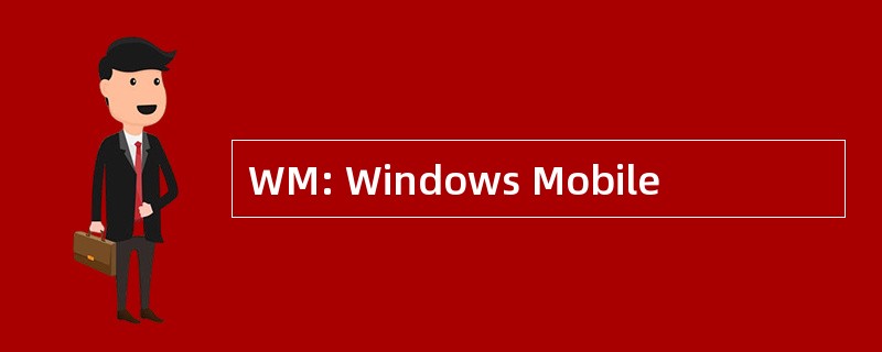 WM: Windows Mobile