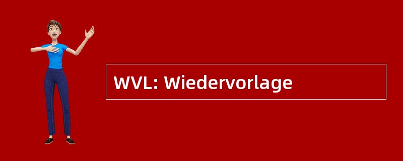 WVL: Wiedervorlage