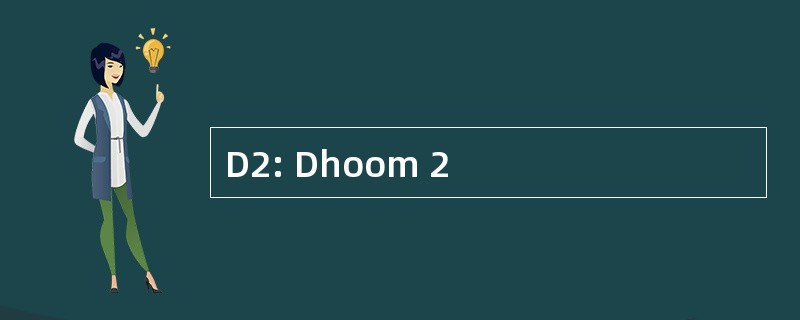 D2: Dhoom 2