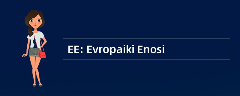 EE: Evropaiki Enosi