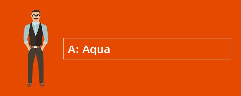 A: Aqua