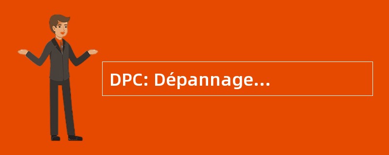 DPC: Dépannage Plomberie Chauffage