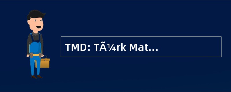 TMD: TÃ¼rk Matematik Dernegi