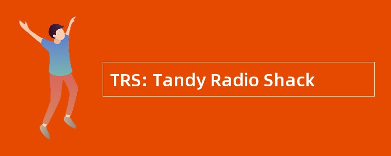 TRS: Tandy Radio Shack