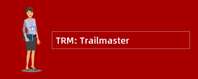 TRM: Trailmaster