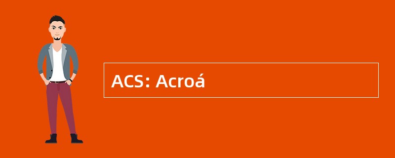 ACS: Acroá