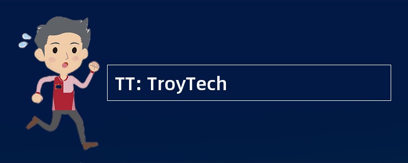 TT: TroyTech