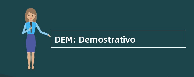 DEM: Demostrativo