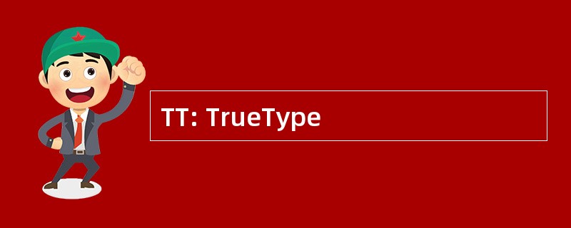 TT: TrueType