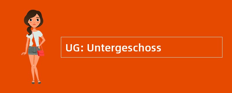 UG: Untergeschoss