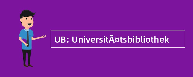 UB: UniversitÃ¤tsbibliothek