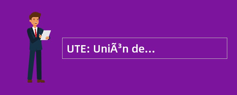 UTE: UniÃ³n de 工人德埃斯昆特拉