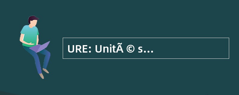 URE: UnitÃ © s de RÃ © 生产 d&#039; 一特派团