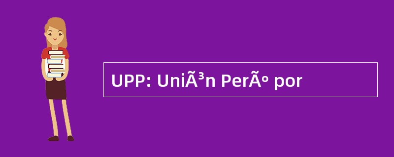 UPP: UniÃ³n PerÃº por