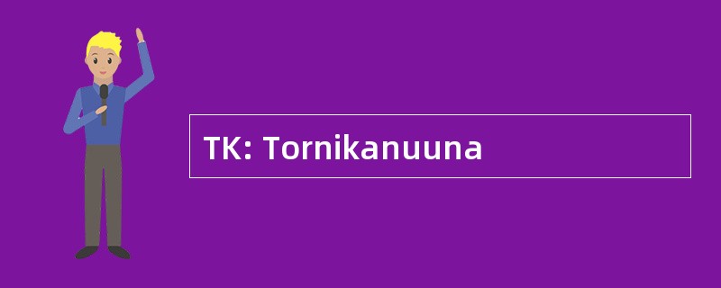 TK: Tornikanuuna