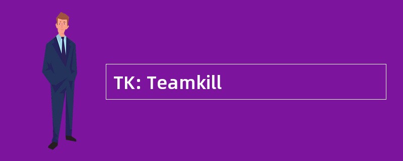 TK: Teamkill