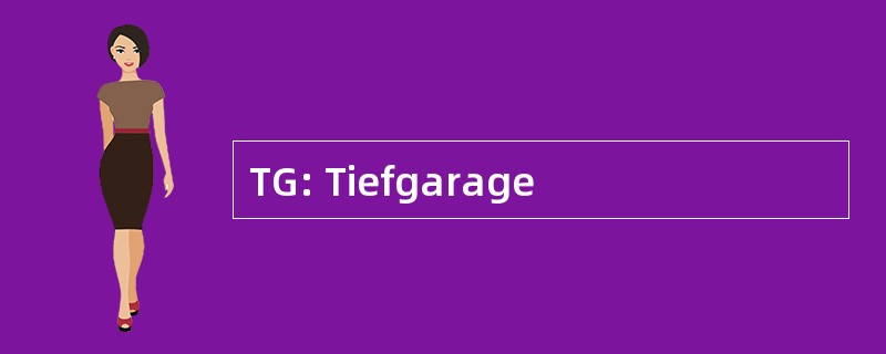 TG: Tiefgarage