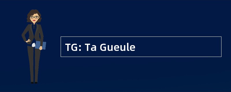 TG: Ta Gueule